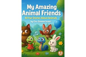 My Amazing Animal Friends: 40 Fun Short Stories About Animals for Ages 0–3 | Sweet, Gentle, and Cozy Tales