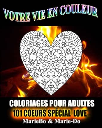 Coloriages Pour Adultes 101 Coeurs Special Love 101 Dessins Originaux Et Complexes A Imprimer Votre Vie En Couleur T 3 French Edition Ebook Bo Marie Sabatier Marie Dominique Kindle Store Amazon Com