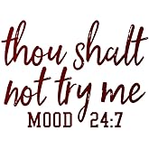Thou Shalt Not Try Me Mood 24:7 Vinyl Decal Sticker - Car Truck Van SUV Window Wall Cup Laptop - One 5.5 Inch Decal - MKS1393