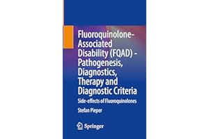 Fluoroquinolone-Associated Disability (FQAD) - Pathogenesis, Diagnostics, Therapy and Diagnostic Criteria: Side-effects of Fl