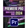Premiere Pro Quick and Clear 2024 Guide: Master the Art of Video Creation | A Comprehensive Beginner's Guide Through Video Editing | From Basic to Advanced Techniques