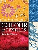 The Story of Colour in Textiles by 