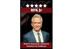 RFK Jr: Robert F. Kennedy Jr.’s Mission to Transform U.S. Healthcare