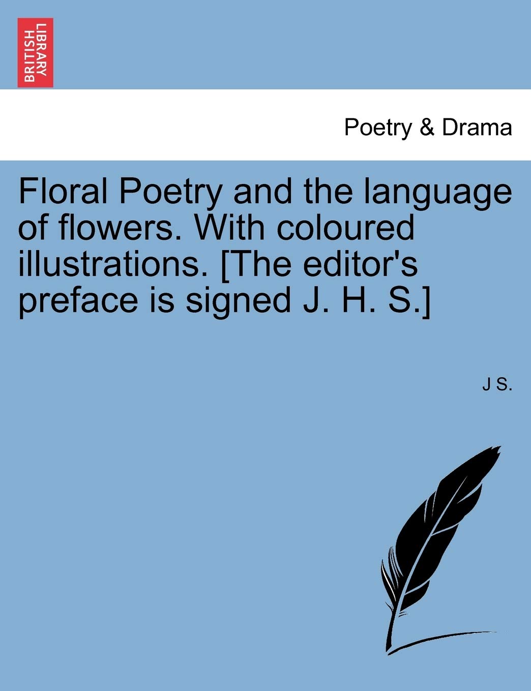 Floral Poetry And The Language Of Flowers With Coloured Illustrations The Editor S Preface Is Signed J H S Amazon Co Uk S J Books