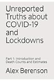 Unreported Truths about COVID-19 and Lockdowns: Part 1: Introduction and Death Counts and Estimates