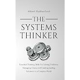 The Systems Thinker: Essential Thinking Skills For Solving Problems, Managing Chaos, and Creating Lasting Solutions in a Complex World (The Systems Thinker Series)