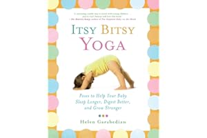 Itsy Bitsy Yoga: Poses to Help Your Baby Sleep Longer, Digest Better, and Grow Stronger