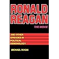 Ronald Reagan The Movie: And Other Episodes in Political Demonology