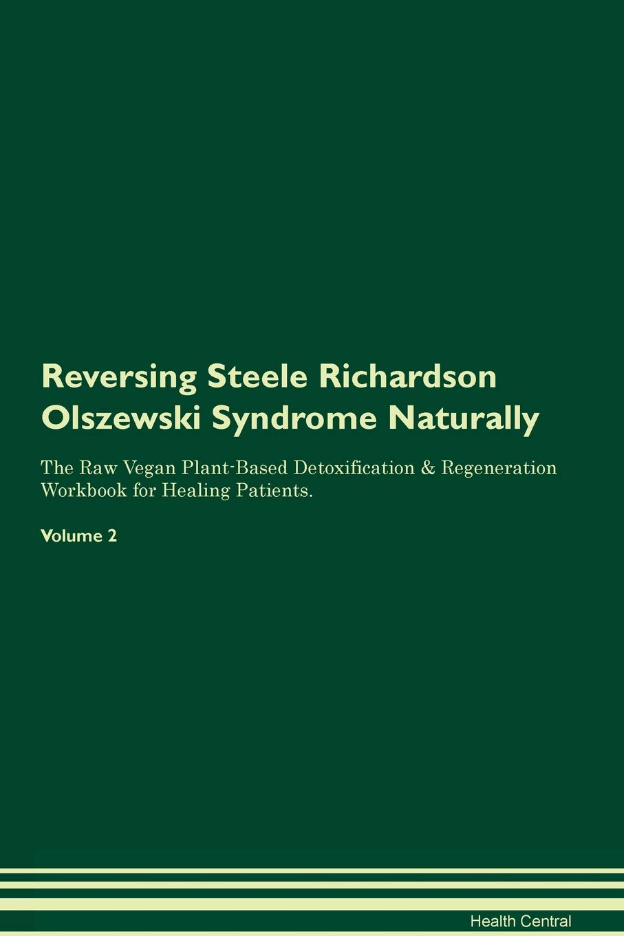 Reversing Steele Richardson Olszewski Syndrome Naturally The Raw Vegan Plant Based Detoxification Regeneration Workbook For Healing Patients Volume 2 Central Health 9781395267735 Amazon Com Books Reversing Steele Richardson Olszewski Syndrome Naturally The Raw Vegan Plant Based Detoxification Regeneration Workbook For Healing Patients Volume 2 Central Health 9781395267735 Amazon Com Books