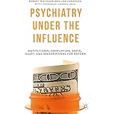 Psychiatry Under the Influence: Institutional Corruption, Social Injury, and Prescriptions for Reform