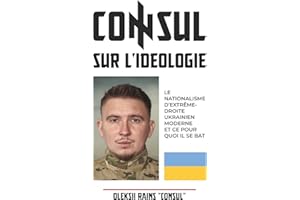 CONSUL SUR L’IDÉOLOGIE. Le nationalisme d’extrême-droite ukrainien moderne et ce pour quoi il se bat.