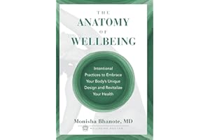 The Anatomy of Wellbeing: Intentional Practices to Embrace Your Body's Unique Design and Revitalize Your Health