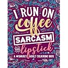 A Snarky Adult Colouring Book: I Run on Coffee, Sarcasm & Lipstick: A Unique, Sassy & Funny Antistress Coloring Gift for Men, Women, Teenagers & Relaxation & Mindful Meditation (Volume 1)