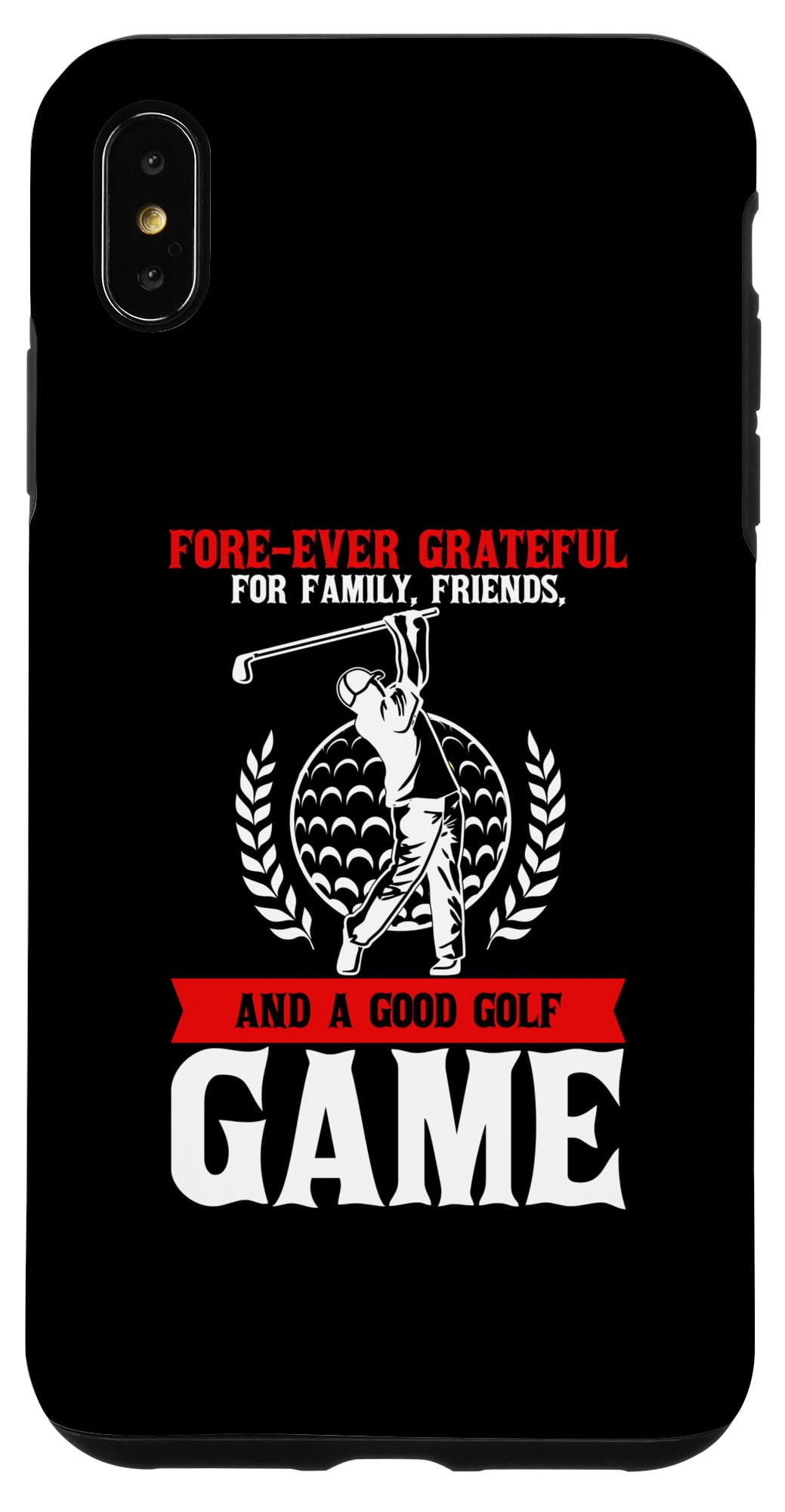 iPhone XS Max Forever Grateful For Family, Friends and a Good Golf Game Case
