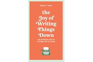 The Joy of Writing Things Down: The Everyday Zen of Putting Pen to Paper
