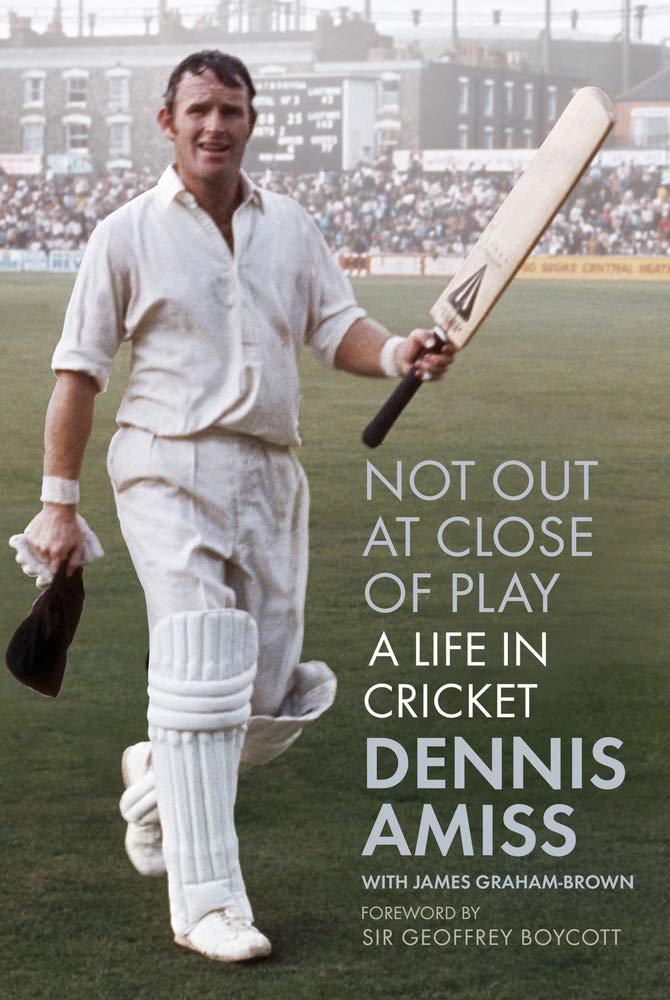 Not Out At Close Of Play A Life In Cricket Amazon Co Uk Dennis Amiss James Graham Brown Books