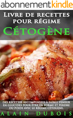 Download Livre de recettes pour régime Cétogène: DES RECETTES RECOMPENSEES à faible teneur en glucides pour être en forme et perdre du poids avec le régime cétogène PDF