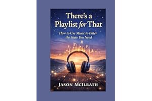 There’s a Playlist for That.: How to Use Music to Enter the State You Need