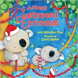 If Animals Celebrated Christmas, by Ann Whitford Paul If Animals Celebrated Christmas, by Ann Whitford Paul