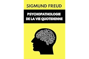 Psychopathologie de la Vie Quotidienne de Freud : Explication du lapsus, des oublis, méprises, négations et des croyances | É