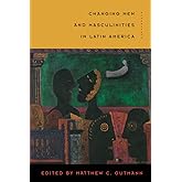 Changing Men and Masculinities in Latin America