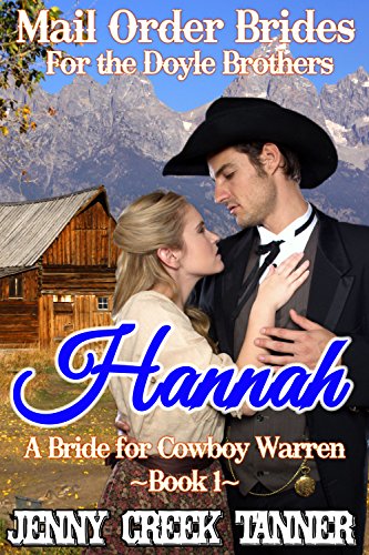 Hannah: A Bride For Cowboy Warren (Mail Order Brides For The Doyle Brothers Book 1) by Jenny Creek Tanner