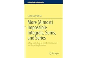 More (Almost) Impossible Integrals, Sums, and Series: A New Collection of Fiendish Problems and Surprising Solutions (Problem Books in Mathematics)