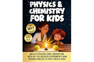 Physics And Chemistry For Kids: An Illustrated Comic Adventure with 40+ Household Experiments and Interesting Facts for Curious Kids Ages 8-12