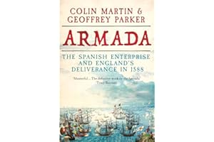 Armada: The Spanish Enterprise and England’s Deliverance in 1588