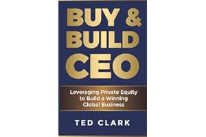 Buy & Build CEO: Leveraging Private Equity to Build a Winning Global Business