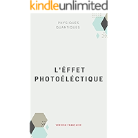 Physiques quantiques : l'éffet photoéléctique résumé pour apprendre la phénomènes ,pour les étudiants de physique… book cover