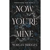 Now You're Mine: A Dark Stalker Romance (Possessing Her)