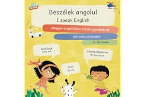 Beszélek angolul, I speak English: Magyar-angol képes szótár gyerekeknek, Hungarian-English picture dictionary for kids