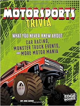 Motorsports Trivia: What You Never Knew About Car Racing, Monster Truck Events, and More Motor Mania (Not Your Ordinary Trivia) Motorsports Trivia: What You Never Knew About Car Racing, Monster Truck Events, and More Motor Mania (Not Your Ordinary Trivia)