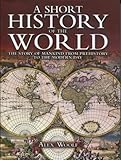 Hardcover A Short History of the World : The Story of Mankind from Prehistory to the Modern Day Book