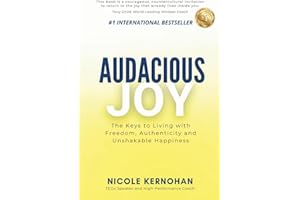 Audacious Joy: The Keys to Living with Freedom, Authenticity & Unshakable Happiness
