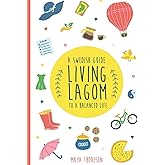 Living Lagom: A Swedish Guide to a Balanced Life (Hygge and Lagom)