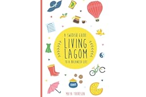Living Lagom: A Swedish Guide to a Balanced Life (Hygge and Lagom)