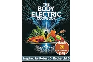 The Body Electric Cookbook : Inspired by Robert O. Becker: Harnessing High-Frequency Foods for Energy, Healing, and Vitality