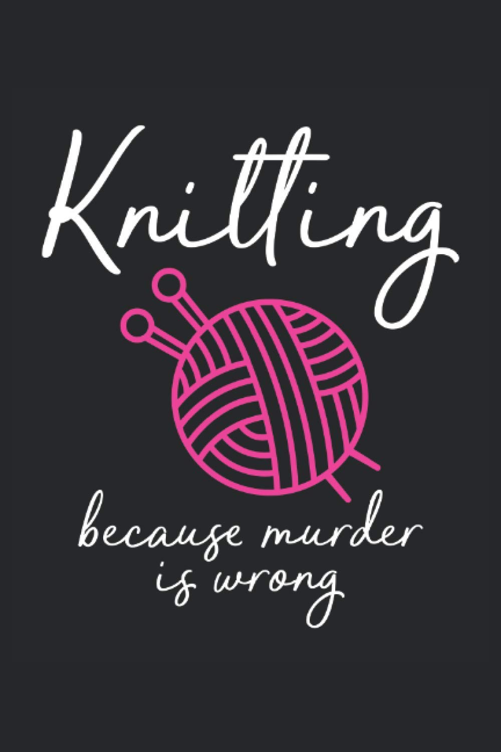 knitting because murder is wrong knitting notebook |: sketchbook with 120 pages lined, notebook lined, notebook ruled, Notebook, drawing book, 120 pages softcover (6x9 inch)