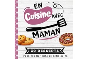 EN CUISINE AVEC MAMAN: Mon premier livre de cuisine | 30 recettes de DESSERTS faciles pour enfants | Quiz, astuces, tests et lexiques culinaires | ... 8 ans (CUISINER EN FAMILLE) (French Edition)
