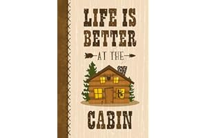 Life Is Better At The Cabin Journal Guest Book Notebook: Keepsake log book for a cabin or lake house vacation home.