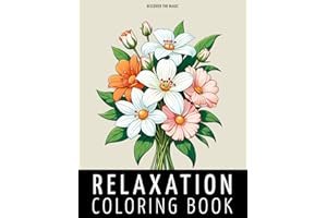 Relaxation Coloring Book: Adult Coloring Book with Beautiful Flower Arrangements and Stunning Floral Bouquet Designs, Perfect for Mindfulness, Anxiety Relief, and Relaxation.