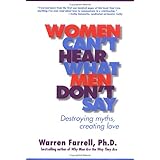 Women Can't Hear What Men Don't Say: Destroying Myths, Creating Love