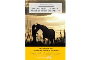Lo que necesitas saber antes de tener un caballo: Una guía práctica sobre cómo tomar la mejor decisión a la hora de elegir un caballo (Spanish Edition)