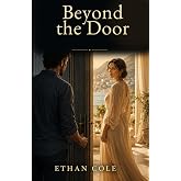 Beyond the Door: A Mature Romantic Novel About Love, Loss, Second Chances, and Finding Yourself Again