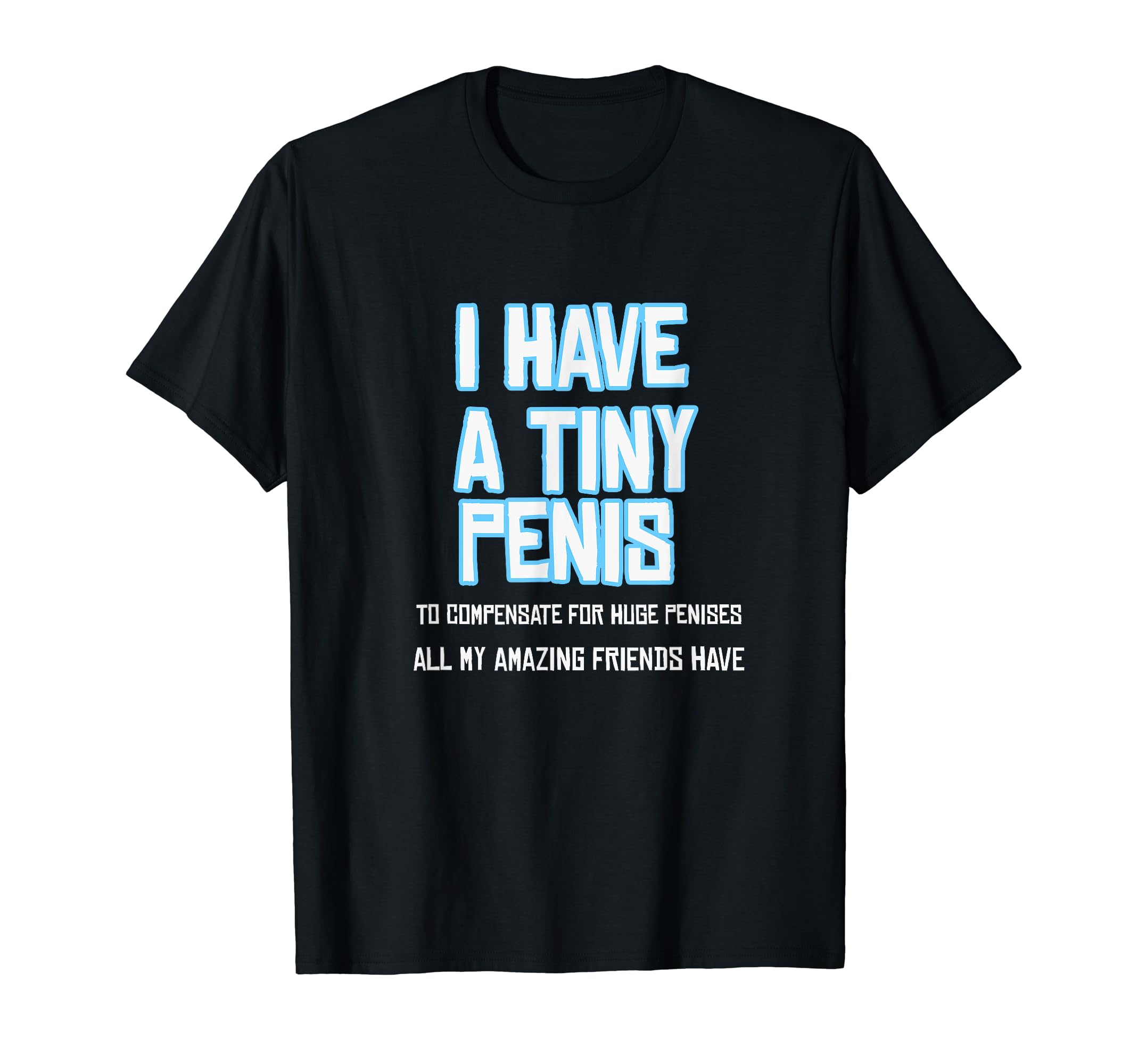 Photo 1 of Funny Sarcastic Offensive Prank-I Have A Tiny Penis T-Shirt