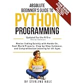 Absolute Beginner's Guide to Python Programming: Master Coding Quickly with Hands-On, Real-World Projects, Step-By-Step Guidance, and Comprehensive Learning for All Ages