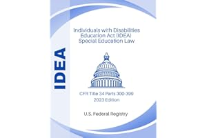 Individuals with Disabilities Education Act (IDEA) - Special Education Law: CFR Title 34 Parts 300-399 2023 Edition