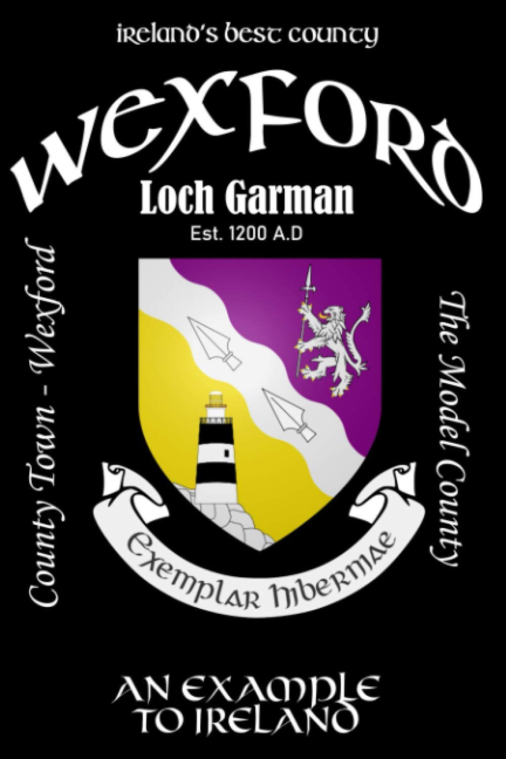 Wexford Ireland Notebook Gift Souvenir Journal: 120 Lined Page 6x9 Notebook / Journal Celebrating the Irish County of Wexford